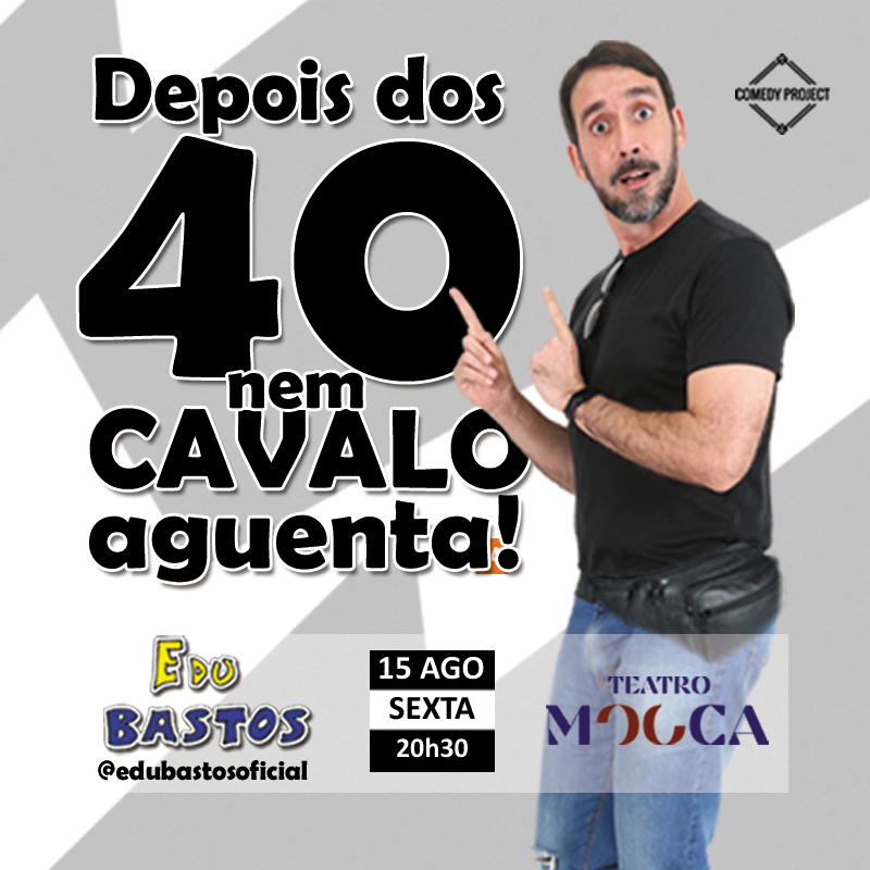 EDU BASTOS - DEPOIS DOS 40 NEM CAVALO AGUENTA!