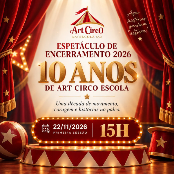 1ª SESSÃO - 15h Espetáculo 10 Anos Art Circo