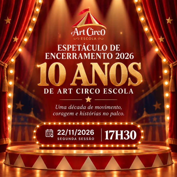 2ª SESSÃO - 17h30 Espetáculo 10 Anos Art Circo