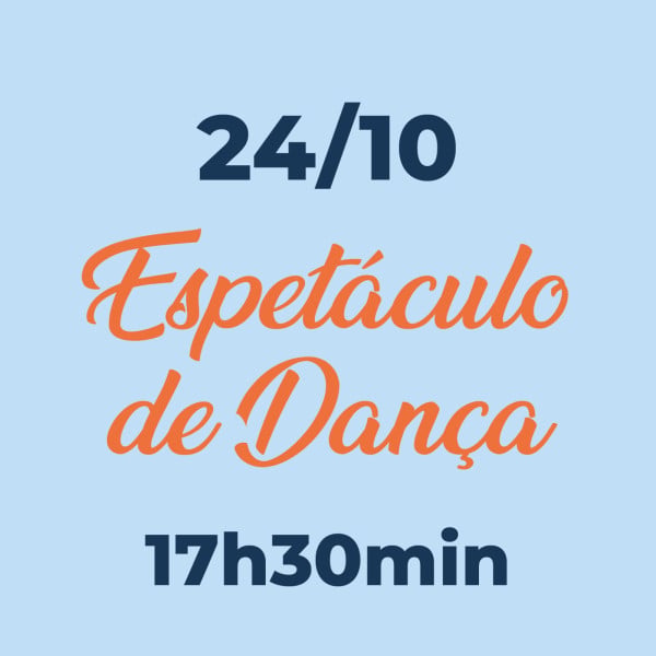 Espetáculo de Dança - 24 de outubro - 17h30min