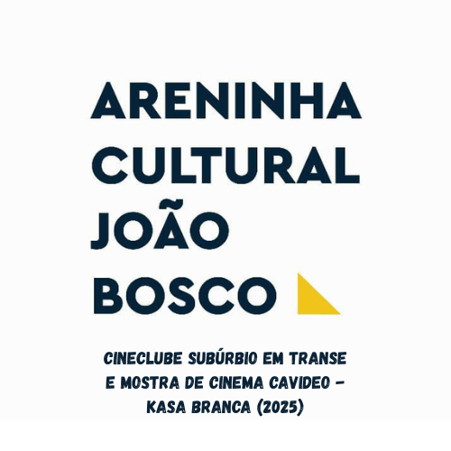 Cineclube Subúrbio em Transe e Mostra de Cinema Cavideo - KASA BRANCA (2025)
