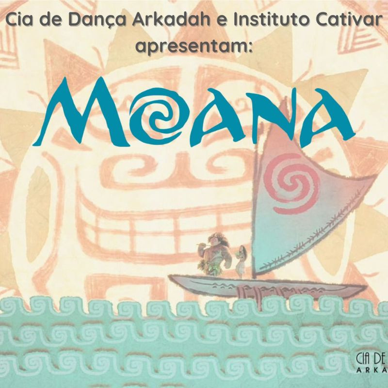 Cia de Dança Arkadah e Instituto Cativar apresentam - MOANA