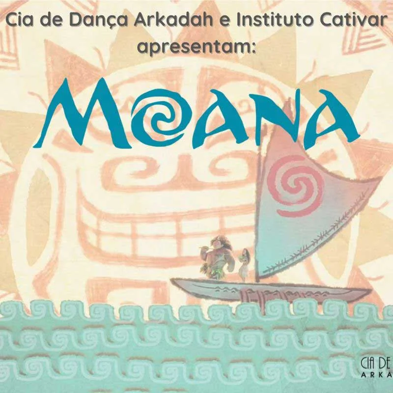 Cia de Dança Arkadah e Instituto Cativar apresentam - MOANA
