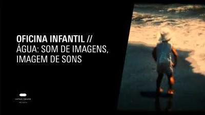 Oficina infantil - Água: som de imagens, imagem de sons	