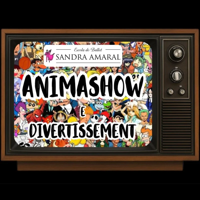 Escola de Ballet Sandra Amaral apresenta: ANIMASHOW E DIVERTISSEMENT
