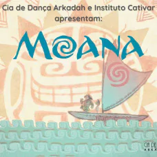 Cia de Dança Arkadah e Instituto Cativar apresentam - MOANA