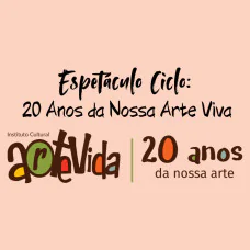 Espetáculo de Dança Ciclo: 20 Anos da Nossa Arte Viva - 10h30