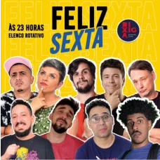 Feliz Sexta - Stand Up Comedy - 23h