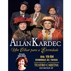Allan Kardec - Um Olhar para a Eternidade no Teatro Caritas