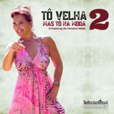Tô Velha, Mas Tô Na Moda 2 - O Stand-up da Terceira Idade