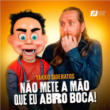 Yakko Sideratos - Não Mete a Mão Que eu Abro a Boca