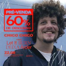 Chico Chico - Turnê Let It Burn | Deixa Arder