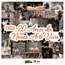Espetáculo: Ciclo - 20 Anos da Nossa Arte Viva (19h30)