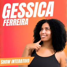 Gessica Ferreira em: Um Show Interativo