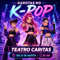 Garotas no K-Pop - Teatro Caritas em São Mateus