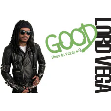 LORD VEGA - GOOD ( mas, as vezes no )