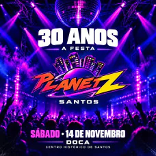 Planet Z 30 Anos - A Festa
