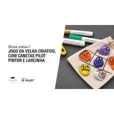 Oficina criativa | Jogo da Velha Criativo, com Canetas Pilot Pintor e Larcinha