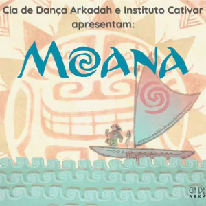 Cia de Dança Arkadah e Instituto Cativar apresentam - MOANA