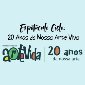 Espetáculo de Dança Ciclo: 20 Anos da Nossa Arte Viva - 14h00