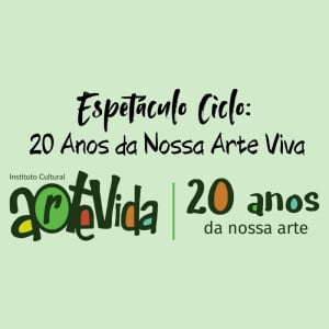 Espetáculo de Dança Ciclo: 20 Anos da Nossa Arte Viva - 18h30