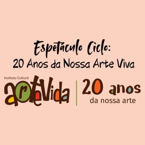 Espetáculo de Dança Ciclo: 20 Anos da Nossa Arte Viva - 10h30