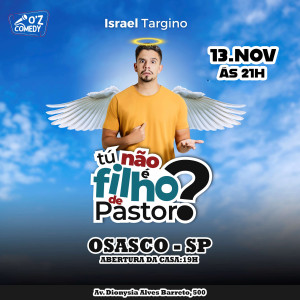ISRAEL TARGINO EM OSASCO - TÚ NÃO É FILHO DE PASTOR?