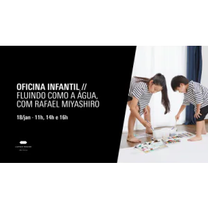 Oficina Infantil - Fluindo como a água, com Rafael Miyashiro