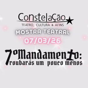 A  Constelação - Teatro, Cultura & Afins apresenta: Sétimo Mandamento - Roubarás um Pouco Menos