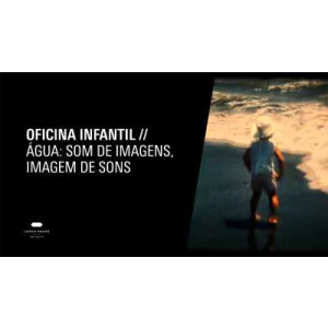Oficina infantil - Água: som de imagens, imagem de sons	