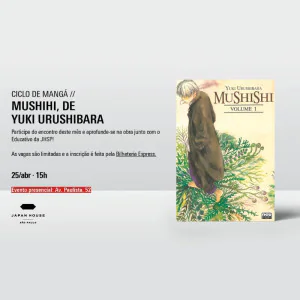 Ciclo de Mangá: Japão nos Quadrinhos - Mushihi, de Yuki Urushibara