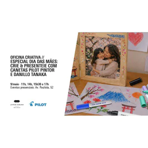 Oficina criativa // Especial Dia das Mães: crie e presenteie com Canetas Pilot Pintor e Danillo Tanaka - 11H