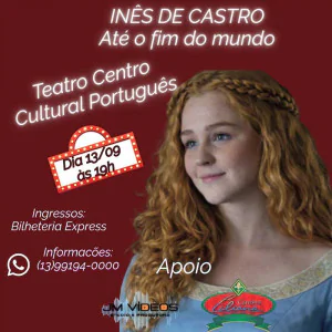Inês de Castro, Até o Fim do Mundo…