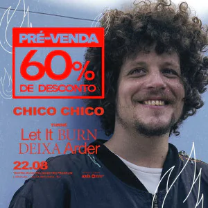 Chico Chico - Turnê Let It Burn | Deixa Arder