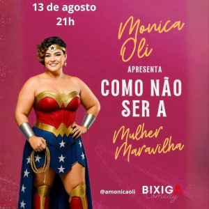 Monica Oli - Como não Ser a Mulher Maravilha | Bixiga Comedy