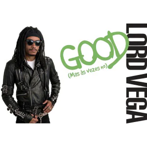 LORD VEGA - GOOD (mas, às vezes no)