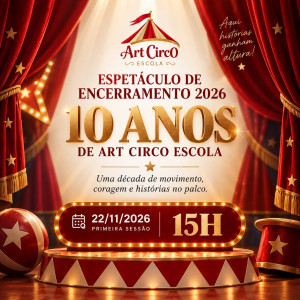 1ª SESSÃO - 15h Espetáculo 10 Anos Art Circo